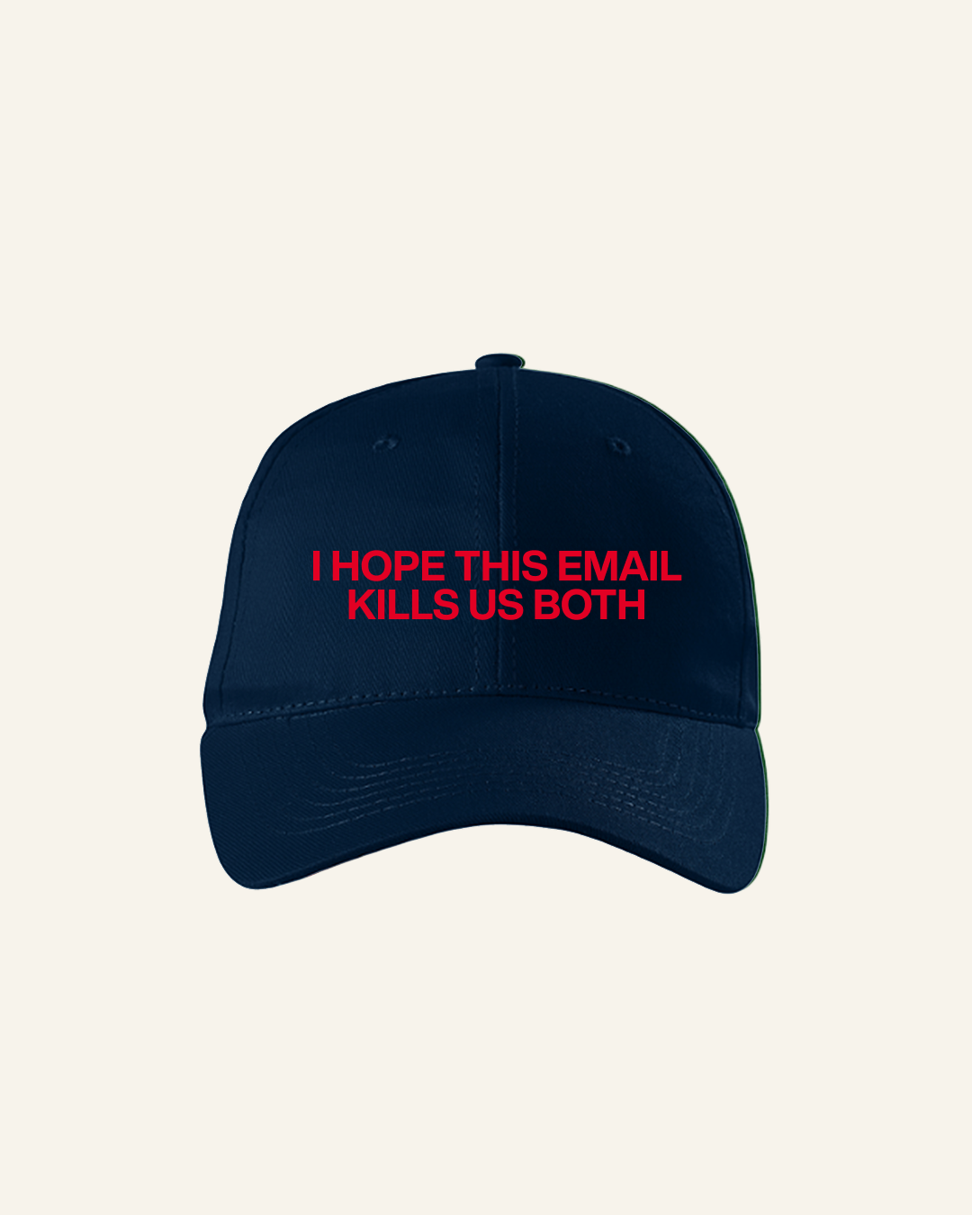 I HOPE THIS EMAIL KILLS US BOTH HAT