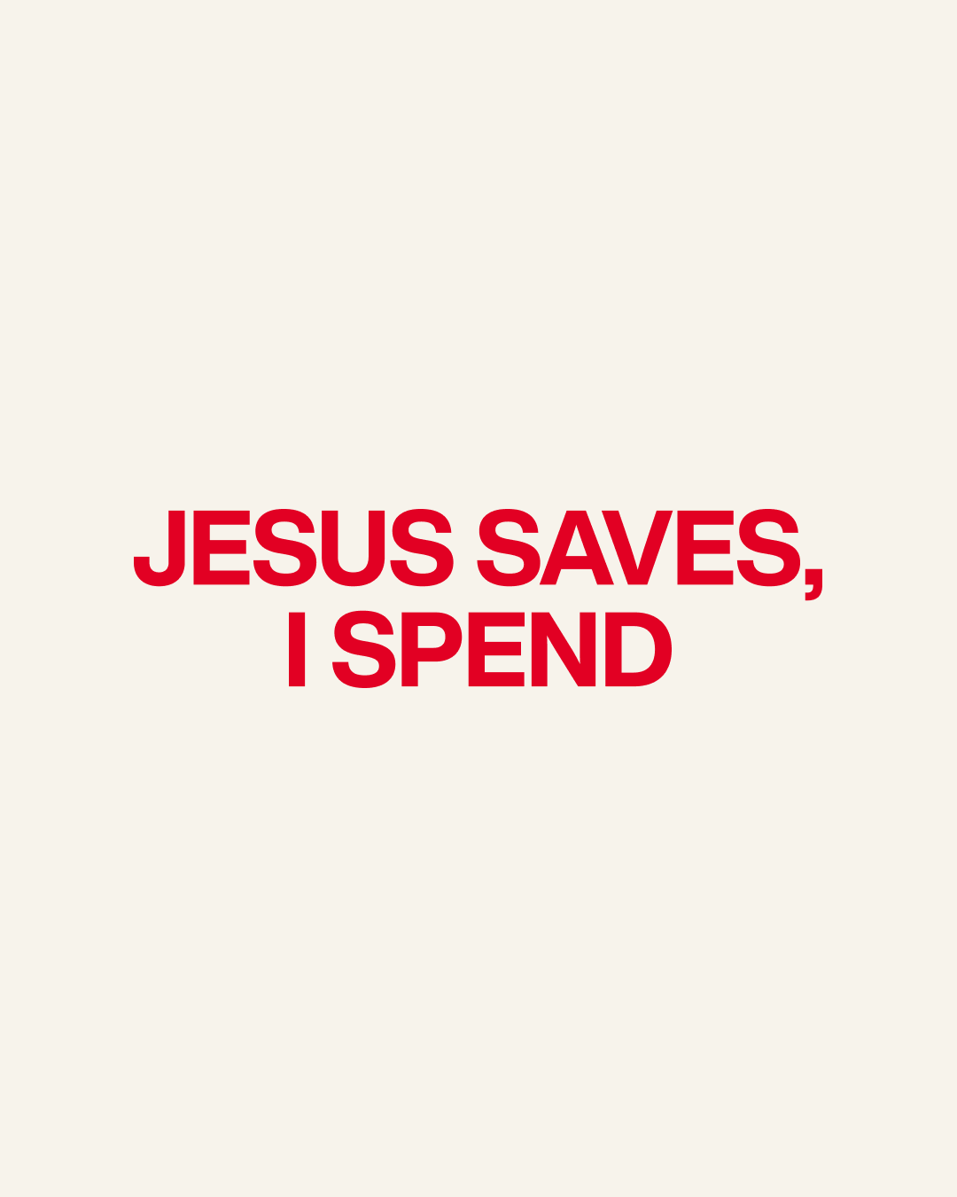 JESUS SAVES, I SPEND TEE