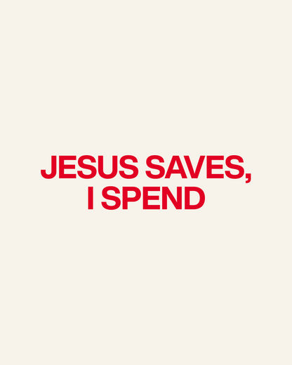 JESUS SAVES, I SPEND TEE