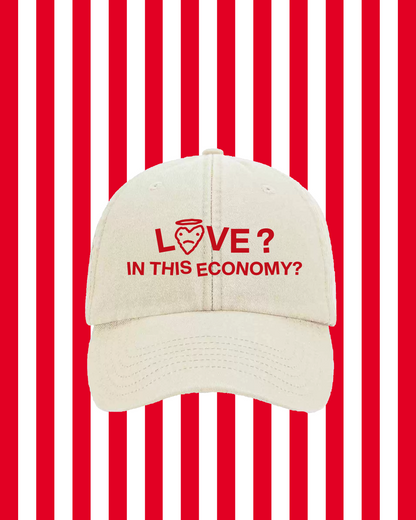 LOVE??? IN THIS ECONOMY? HAT