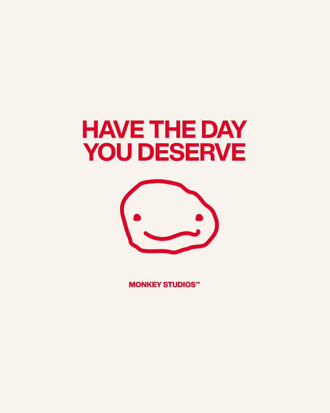 HAVE THE DAY YOU DESERVE TEE