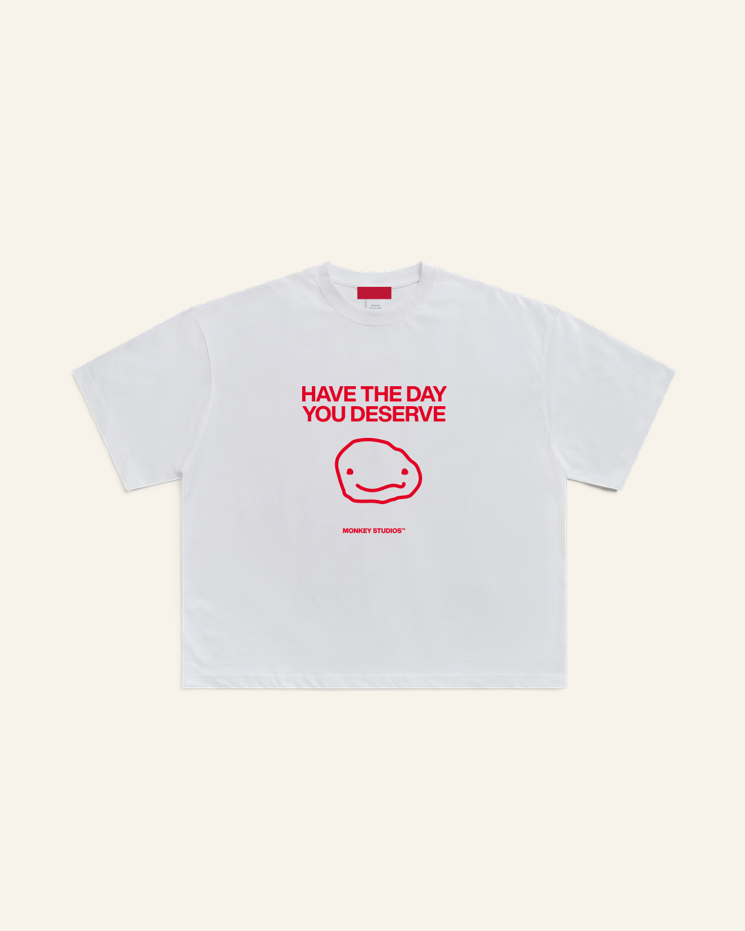 HAVE THE DAY YOU DESERVE TEE